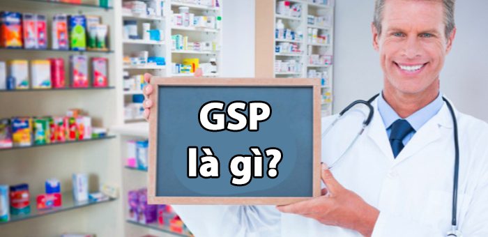 GSP là gì? Tiêu chuẩn GSP trong ngành dược