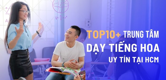 10+ Trung tâm dạy tiếng Hoa dẫn đầu về chất lượng tại HCM