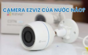 camera Ezviz của nước nào