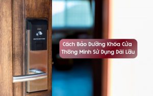 cách bảo dưỡng khóa cửa thông minh