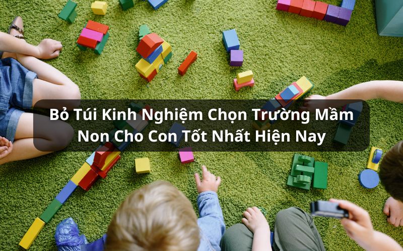 kinh nghiệm chọn trường mầm non cho con
