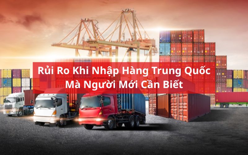 rủi ro khi nhập hàng trung quốc