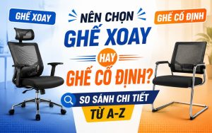 nên chọn ghế xoay hay ghế cố định